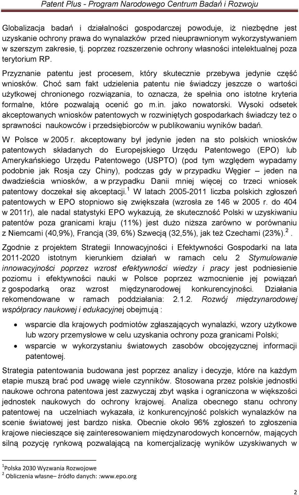 Choć sam fakt udzielenia patentu nie świadczy jeszcze o wartości użytkowej chronionego rozwiązania, to oznacza, że spełnia ono istotne kryteria formalne, które pozwalają ocenić go m.in.