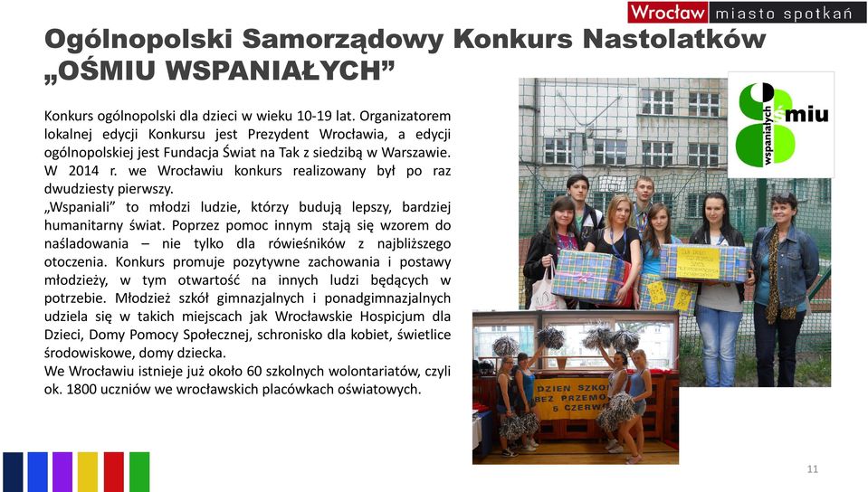 we Wrocławiu konkurs realizowany był po raz dwudziesty pierwszy. Wspaniali to młodzi ludzie, którzy budują lepszy, bardziej humanitarny świat.