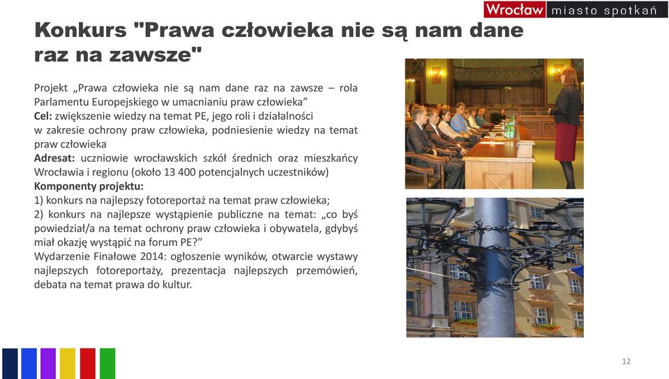 (około 13 400 potencjalnych uczestników) Komponenty projektu: 1) konkurs na najlepszy fotoreportaż na temat praw człowieka; 2) konkurs na najlepsze wystąpienie publiczne na temat: co byś powiedział/a