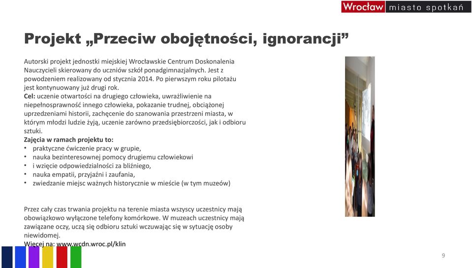 Cel: uczenie otwartości na drugiego człowieka, uwrażliwienie na niepełnosprawność innego człowieka, pokazanie trudnej, obciążonej uprzedzeniami historii, zachęcenie do szanowania przestrzeni miasta,