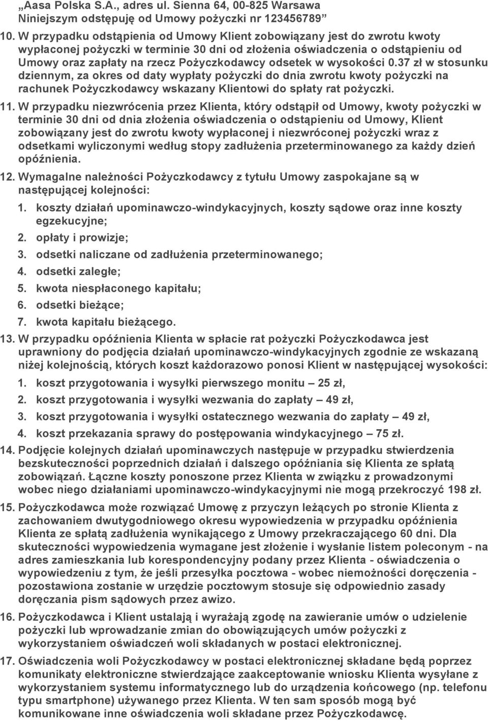 odsetek w wysokości 0.37 zł w stosunku dziennym, za okres od daty wypłaty pożyczki do dnia zwrotu kwoty pożyczki na rachunek Pożyczkodawcy wskazany Klientowi do spłaty rat pożyczki. 11.