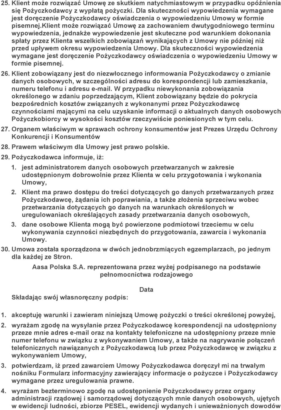 klient może rozwiązać Umowę za zachowaniem dwutygodniowego terminu wypowiedzenia, jednakże wypowiedzenie jest skuteczne pod warunkiem dokonania spłaty przez Klienta wszelkich zobowiązań wynikających