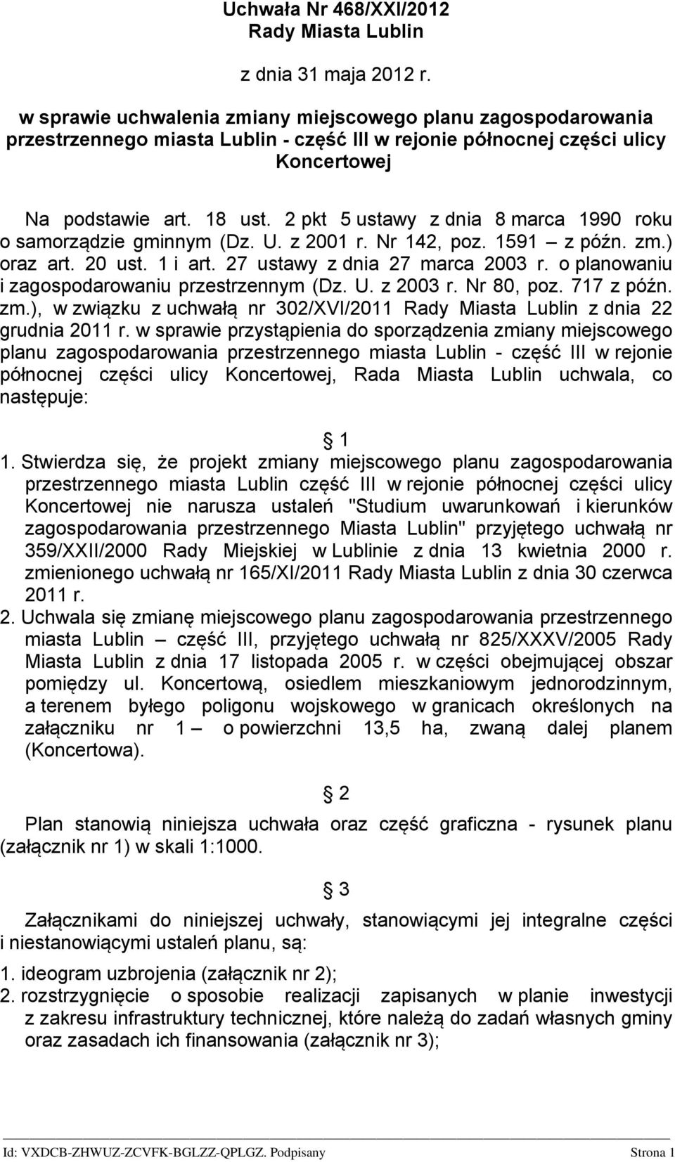 2 pkt 5 ustawy z dnia 8 marca 1990 roku o samorządzie gminnym (Dz. U. z 2001 r. Nr 142, poz. 1591 z późn. zm.) oraz art. 20 ust. 1 i art. 27 ustawy z dnia 27 marca 2003 r.