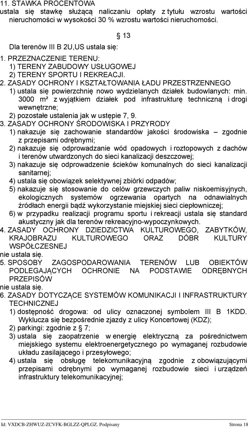 3000 m² z wyjątkiem działek pod infrastrukturę techniczną i drogi wewnętrzne; 2) pozostałe ustalenia jak w ustępie 7, 9. 3.