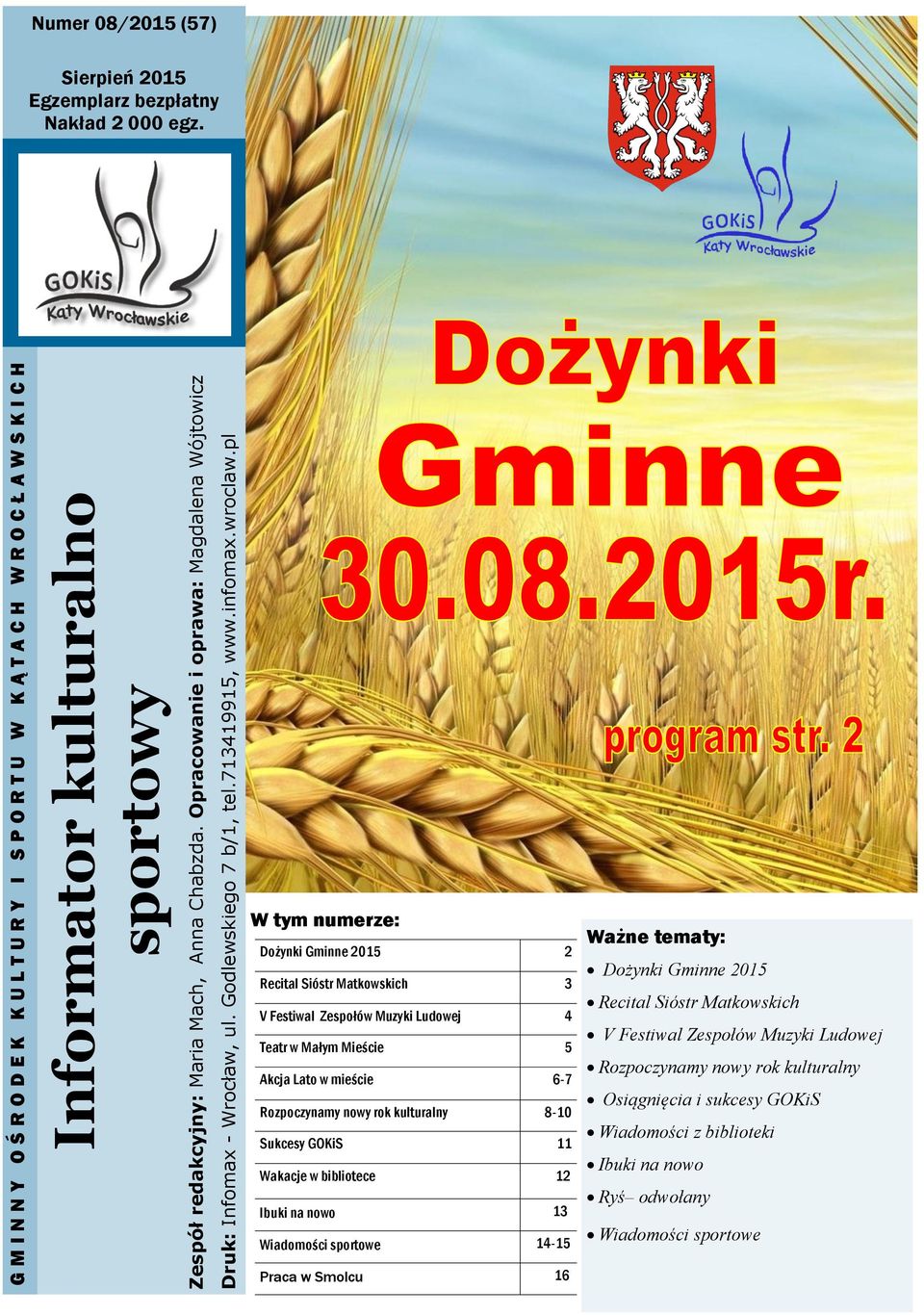 W tym numerze: Dożynki Gminne 2015 2 Recital Sióstr Matkowskich 3 V Festiwal Zespołów Muzyki Ludowej 4 Teatr w Małym Mieście 5 Akcja Lato w mieście 6-7 Rozpoczynamy nowy rok kulturalny 8-10 Sukcesy