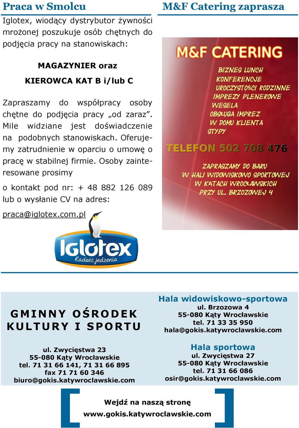Osoby zainteresowane prosimy o kontakt pod nr: + 48 882 126 089 lub o wysłanie CV na adres: praca@iglotex.com.pl G M I N N Y O Ś R O D E K K U L T U R Y I S P O R T U ul.