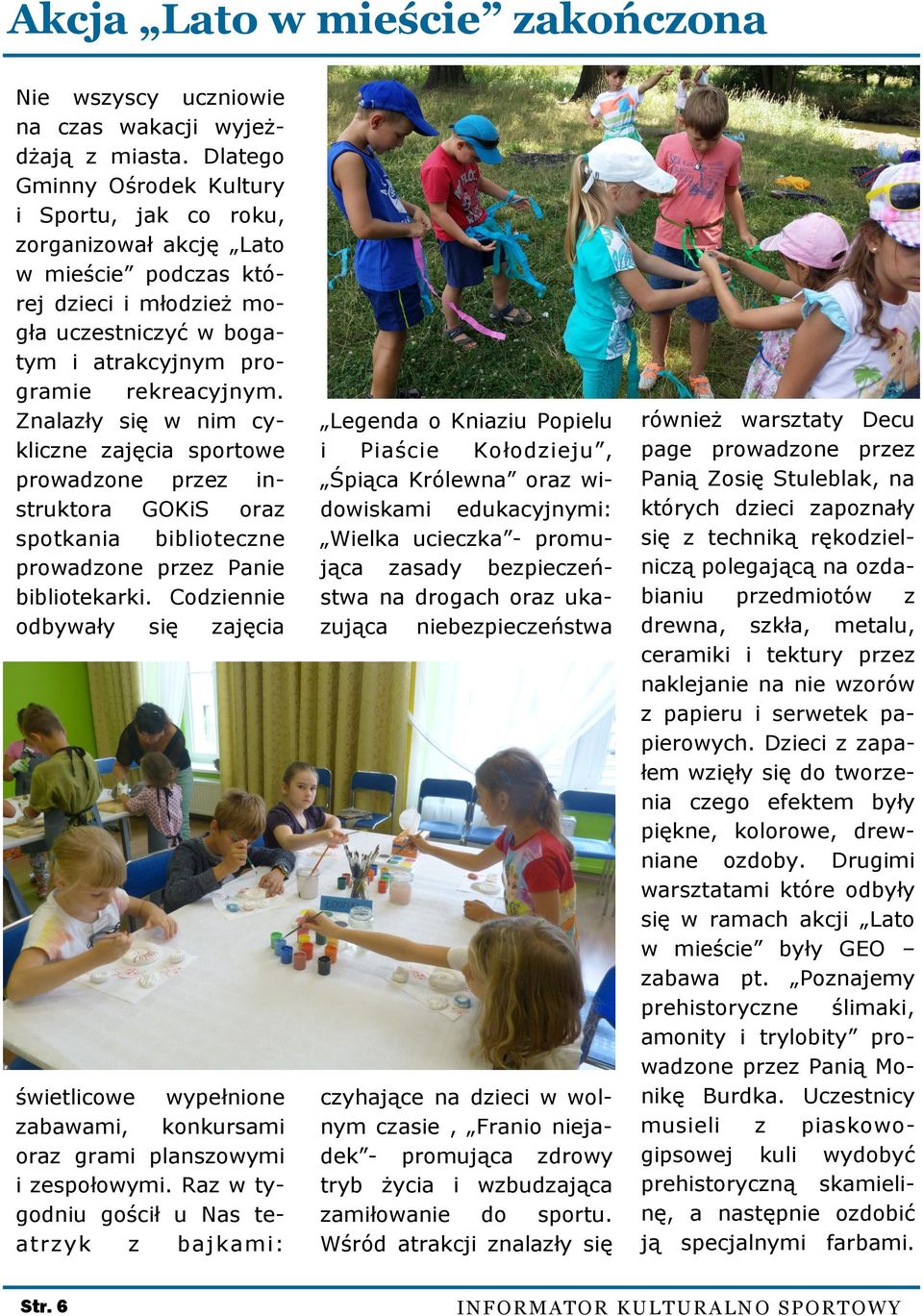 Znalazły się w nim cykliczne zajęcia sportowe prowadzone przez instruktora GOKiS oraz spotkania biblioteczne prowadzone przez Panie bibliotekarki.