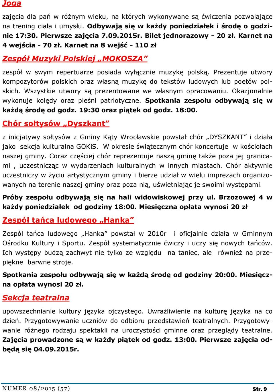 Prezentuje utwory kompozytorów polskich oraz własną muzykę do tekstów ludowych lub poetów polskich. Wszystkie utwory są prezentowane we własnym opracowaniu.