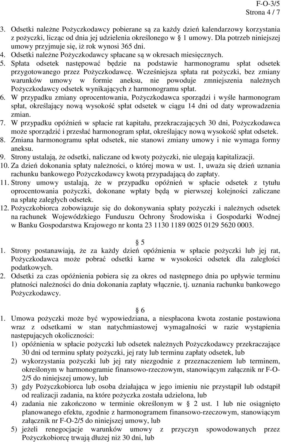 Spłata odsetek następować będzie na podstawie harmonogramu spłat odsetek przygotowanego przez Pożyczkodawcę.