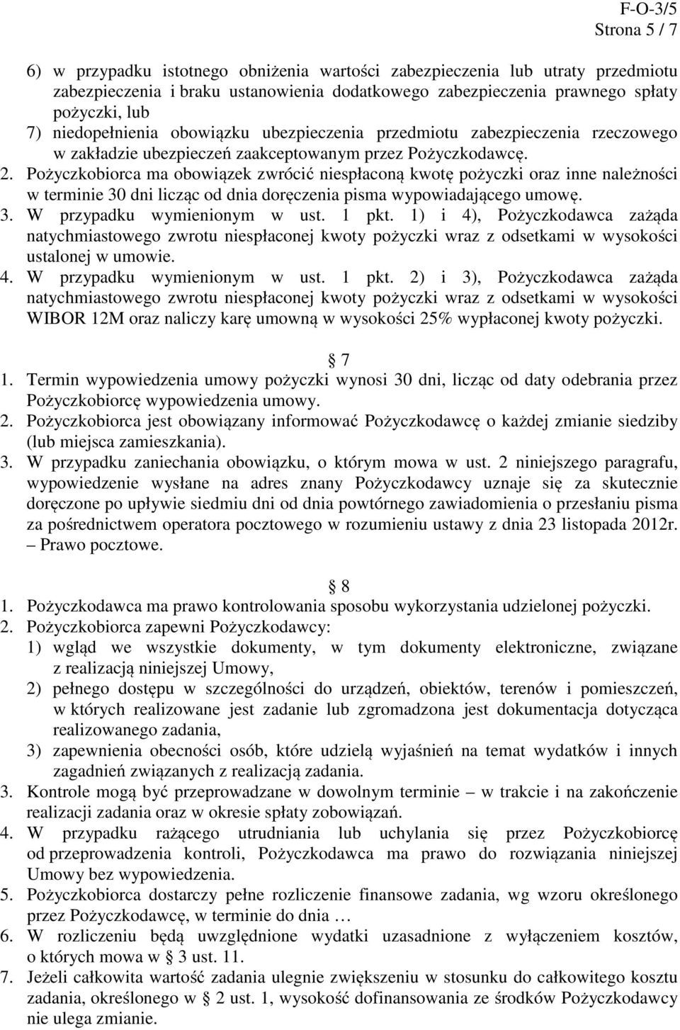 Pożyczkobiorca ma obowiązek zwrócić niespłaconą kwotę pożyczki oraz inne należności w terminie 30 dni licząc od dnia doręczenia pisma wypowiadającego umowę. 3. W przypadku wymienionym w ust. 1 pkt.