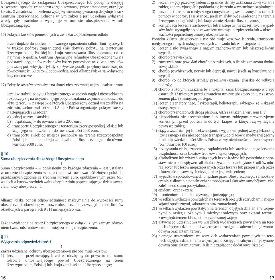 Ochrona w tym zakresie jest udzielana wyłącznie wtedy, gdy pracodawca występuje w umowie ubezpieczenia w roli Ubezpieczającego.