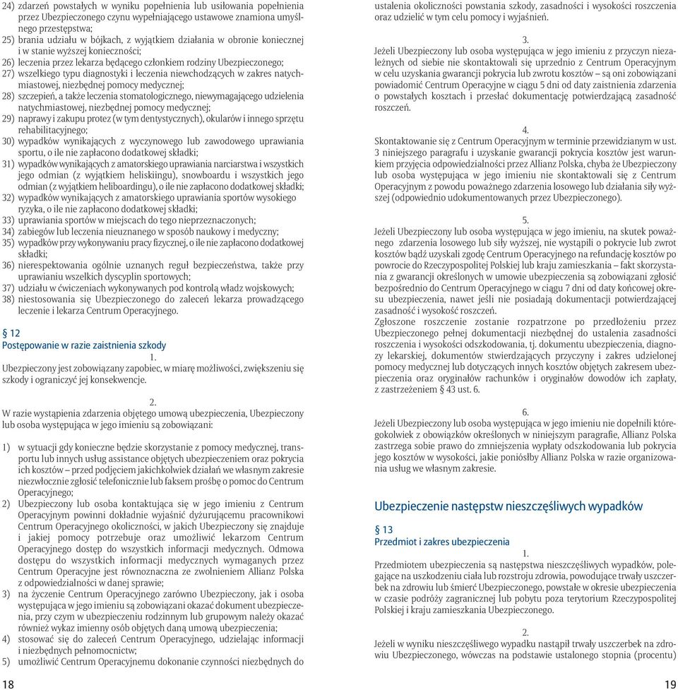 zakres natychmiastowej, niezbędnej pomocy medycznej; 28) szczepień, a także leczenia stomatologicznego, niewymagającego udzielenia natychmiastowej, niezbędnej pomocy medycznej; 29) naprawy i zakupu