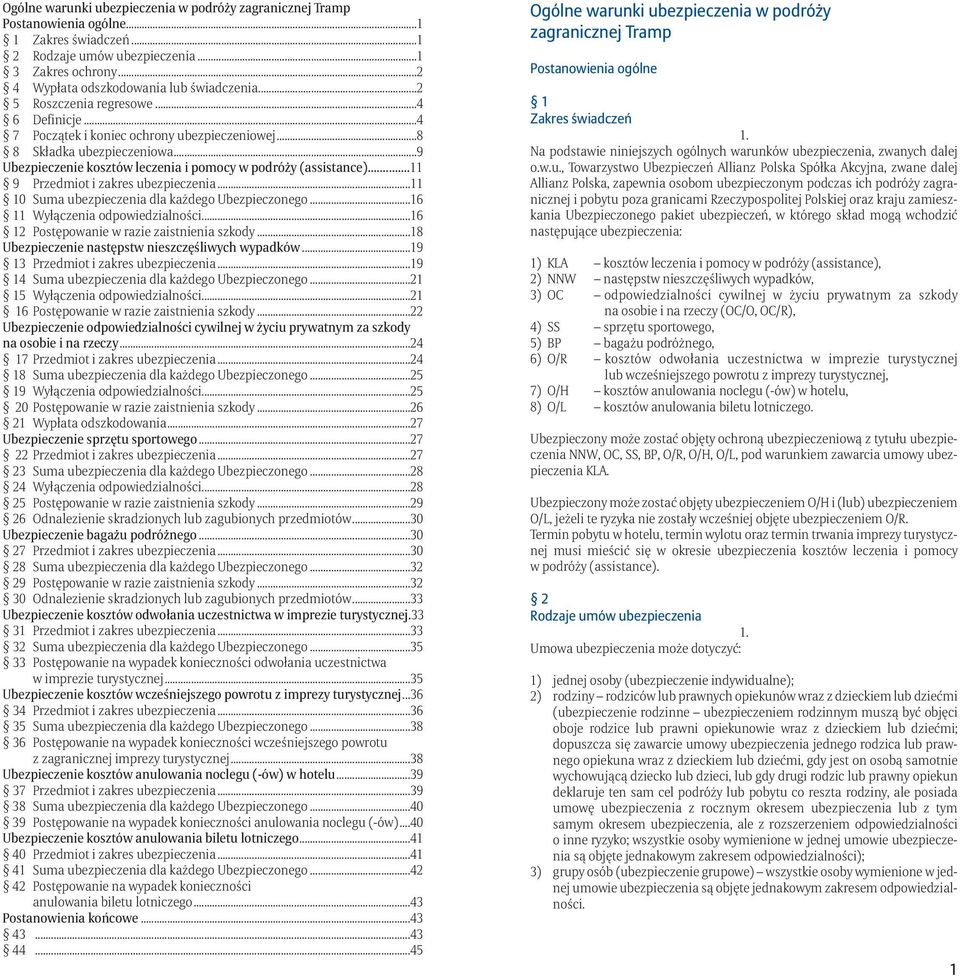 ..11 9 Przedmiot i zakres ubezpieczenia...11 10 Suma ubezpieczenia dla każdego Ubezpieczonego...16 11 Wyłączenia odpowiedzialności...16 12 Postępowanie w razie zaistnienia szkody.