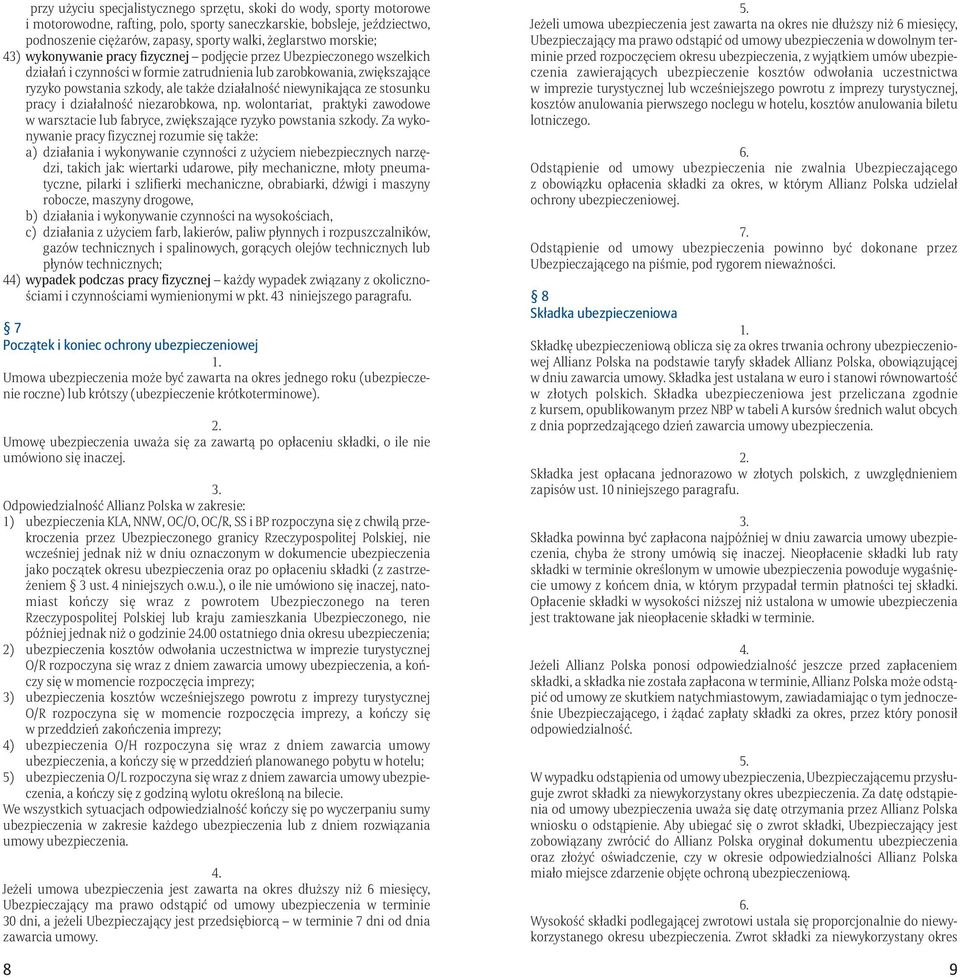 działalność niewynikająca ze stosunku pracy i działalność niezarobkowa, np. wolontariat, praktyki zawodowe w warsztacie lub fabryce, zwiększające ryzyko powstania szkody.