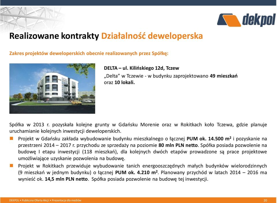 pozyskała kolejne grunty w Gdańsku Morenie oraz w Rokitkach koło Tczewa, gdzie planuje uruchamianie kolejnych inwestycji deweloperskich.