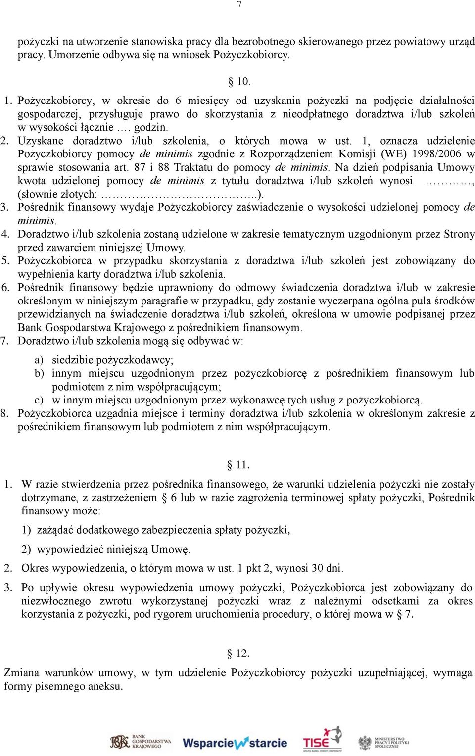 godzin. 2. Uzyskane doradztwo i/lub szkolenia, o których mowa w ust. 1, oznacza udzielenie Pożyczkobiorcy pomocy de minimis zgodnie z Rozporządzeniem Komisji (WE) 1998/2006 w sprawie stosowania art.