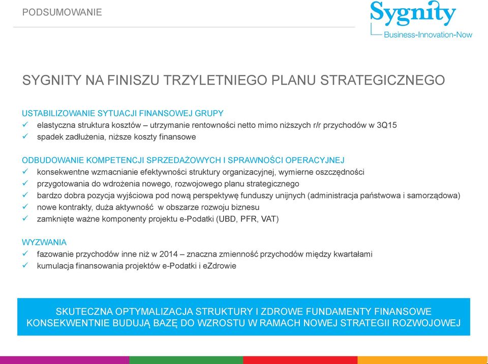 przygotowania do wdrożenia nowego, rozwojowego planu strategicznego bardzo dobra pozycja wyjściowa pod nową perspektywę funduszy unijnych (administracja państwowa i samorządowa) nowe kontrakty, duża