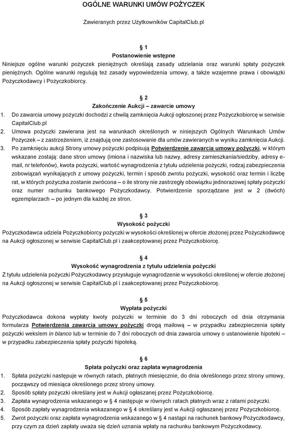 Ogólne warunki regulują też zasady wypowiedzenia umowy, a także wzajemne prawa i obowiązki Pożyczkodawcy i Pożyczkobiorcy. 2 Zakończenie Aukcji zawarcie umowy 1.