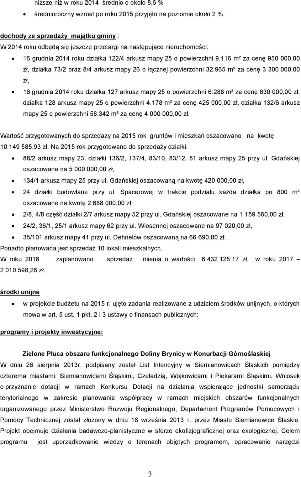 116 m² za cenę 950 00 zł, działka 73/2 oraz 8/4 arkusz mapy 26 o łącznej powierzchni 32.965 m² za cenę 3 300 00 zł, 16 grudnia 2014 roku działka 127 arkusz mapy 25 o powierzchni 6.