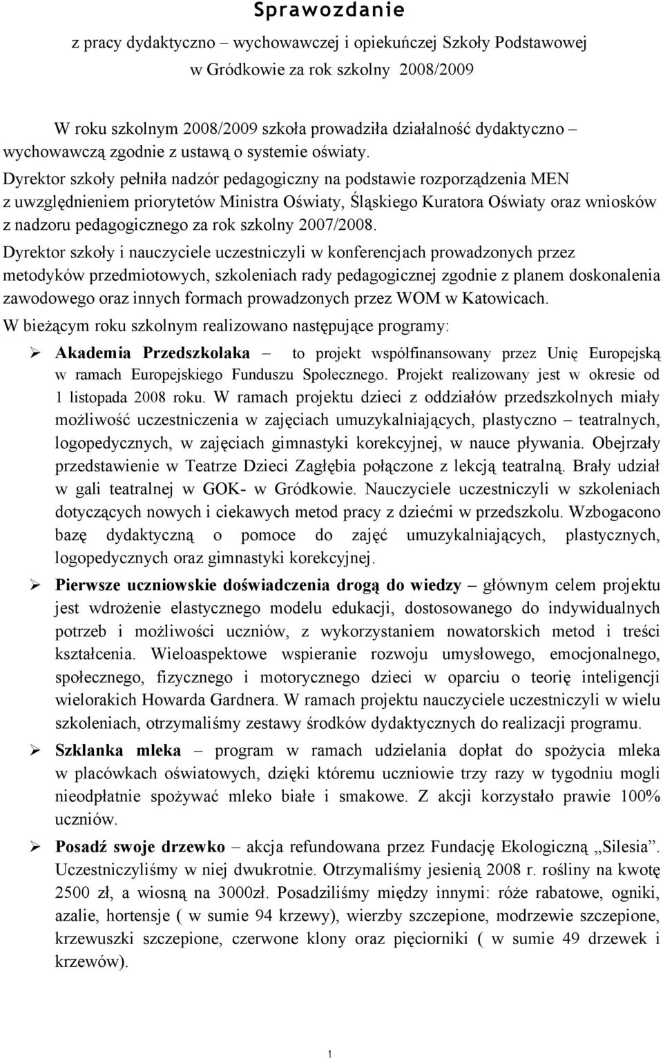 Dyrektor szkoły pełniła nadzór pedagogiczny na podstawie rozporządzenia MEN z uwzględnieniem priorytetów Ministra Oświaty, Śląskiego Kuratora Oświaty oraz wniosków z nadzoru pedagogicznego za rok