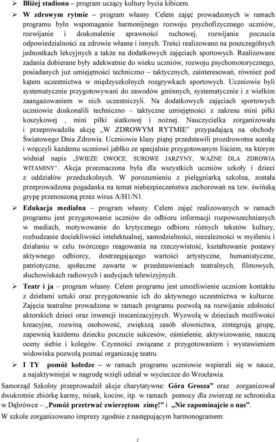 zdrowie własne i innych. Treści realizowano na poszczególnych jednostkach lekcyjnych a także na dodatkowych zajęciach sportowych.