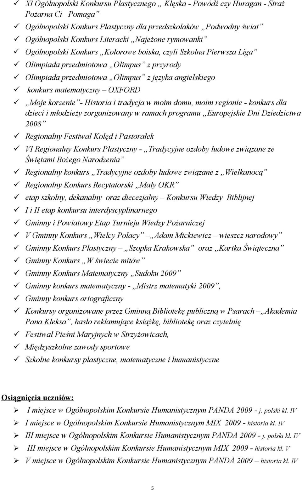 Moje korzenie - Historia i tradycja w moim domu, moim regionie - konkurs dla dzieci i młodzieży zorganizowany w ramach programu Europejskie Dni Dziedzictwa 2008 Regionalny Festiwal Kolęd i Pastorałek