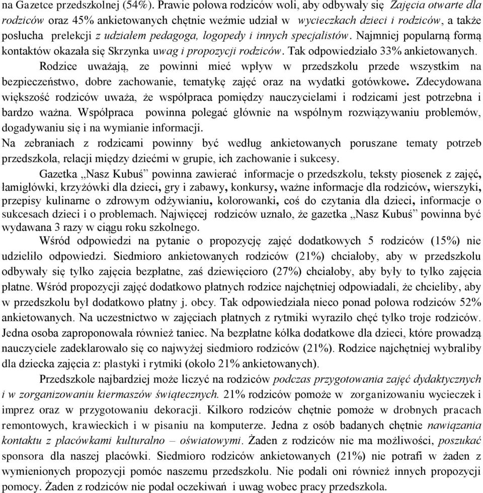 pedagoga, logopedy i innych specjalistów. Najmniej popularną formą kontaktów okazała się Skrzynka uwag i propozycji rodziców. Tak odpowiedziało 33% ankietowanych.