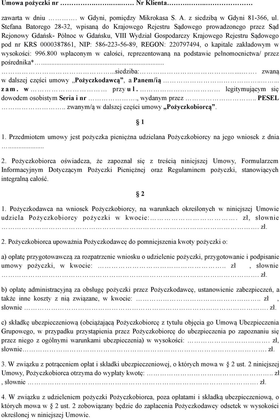 NIP: 586-223-56-89, REGON: 220797494, o kapitale zakładowym w wysokości: 996.800 wpłaconym w całości, reprezentowaną na podstawie pełnomocnictwa/ przez pośrednika*......siedziba:.