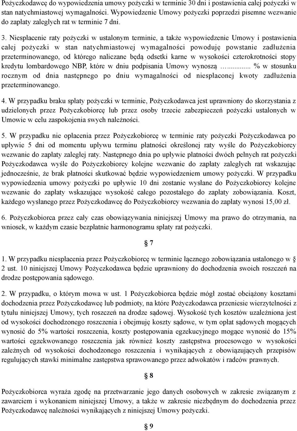 Niespłacenie raty pożyczki w ustalonym terminie, a także wypowiedzenie Umowy i postawienia całej pożyczki w stan natychmiastowej wymagalności powoduję powstanie zadłużenia przeterminowanego, od