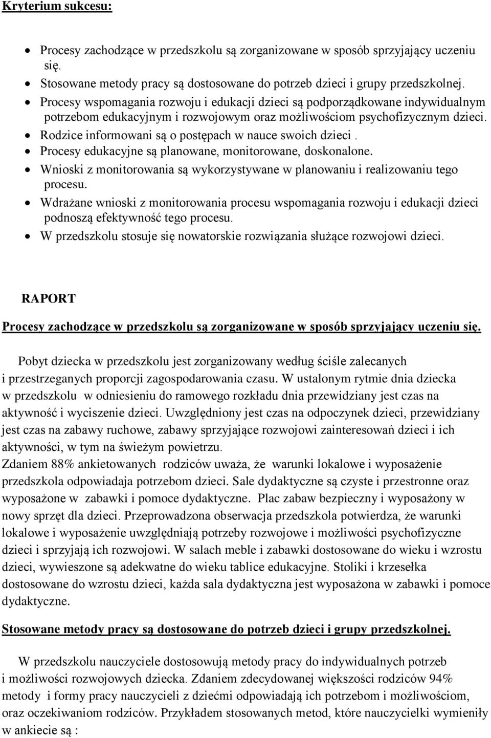 Rodzice informowani są o postępach w nauce swoich dzieci. Procesy edukacyjne są planowane, monitorowane, doskonalone.