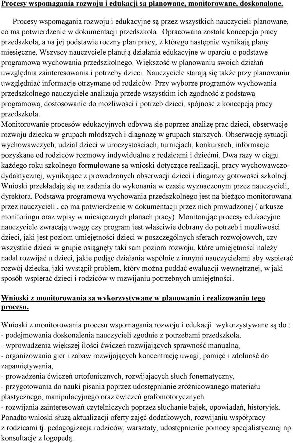 Opracowana została koncepcja pracy przedszkola, a na jej podstawie roczny plan pracy, z którego następnie wynikają plany miesięczne.