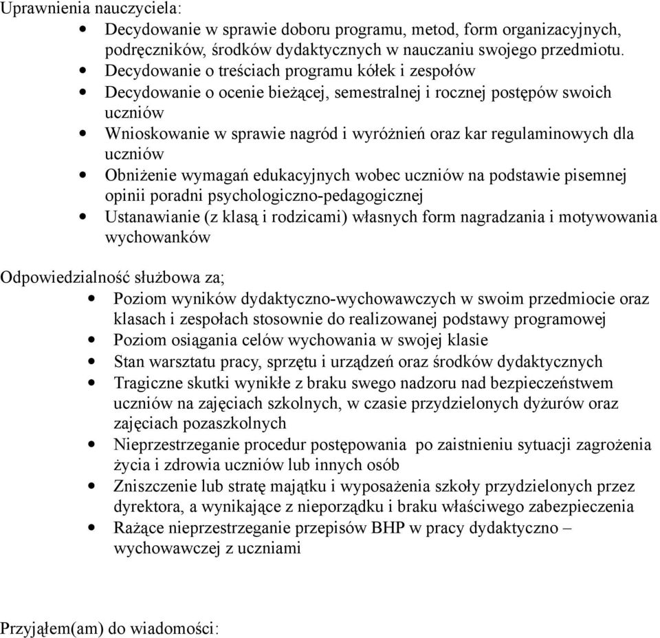 uczniów Obniżenie wymagań edukacyjnych wobec uczniów na podstawie pisemnej opinii poradni psychologiczno-pedagogicznej Ustanawianie (z klasą i rodzicami) własnych form nagradzania i motywowania