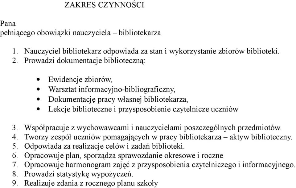 3. Współpracuje z wychowawcami i nauczycielami poszczególnych przedmiotów. 4. Tworzy zespół uczniów pomagających w pracy bibliotekarza aktyw biblioteczny. 5.