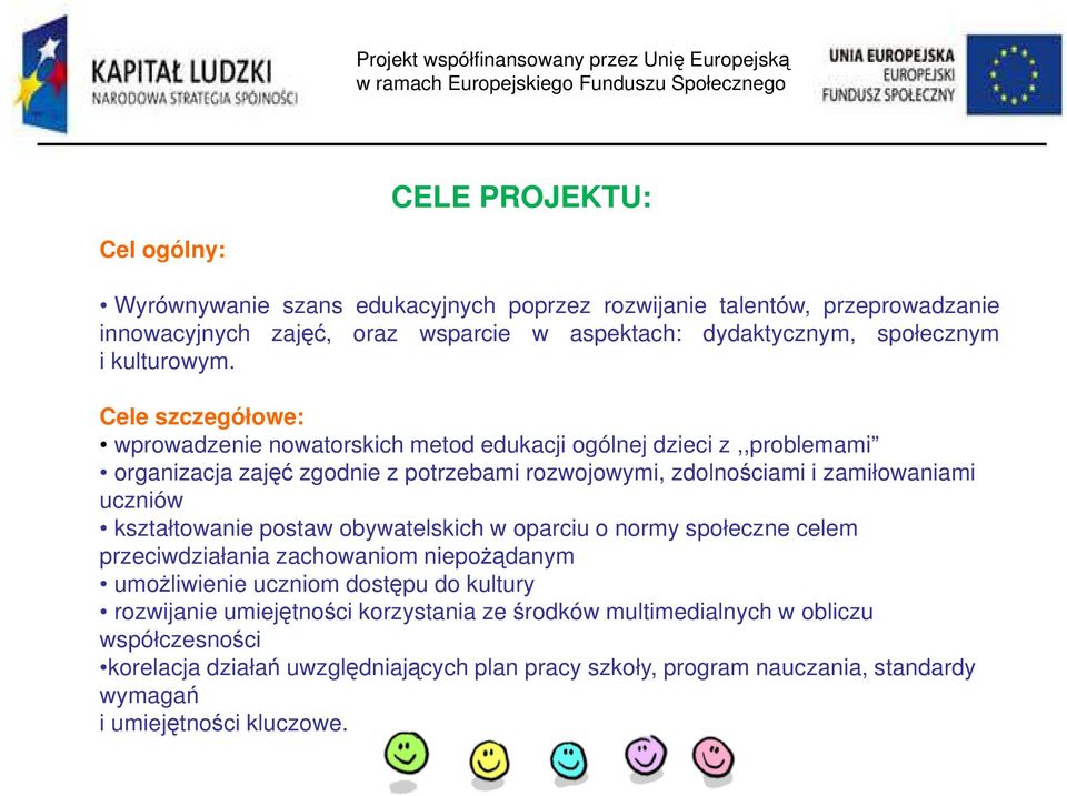 Cele szczegółowe: wprowadzenie nowatorskich metod edukacji ogólnej dzieci z,,problemami organizacja zajęć zgodnie z potrzebami rozwojowymi, zdolnościami i zamiłowaniami uczniów