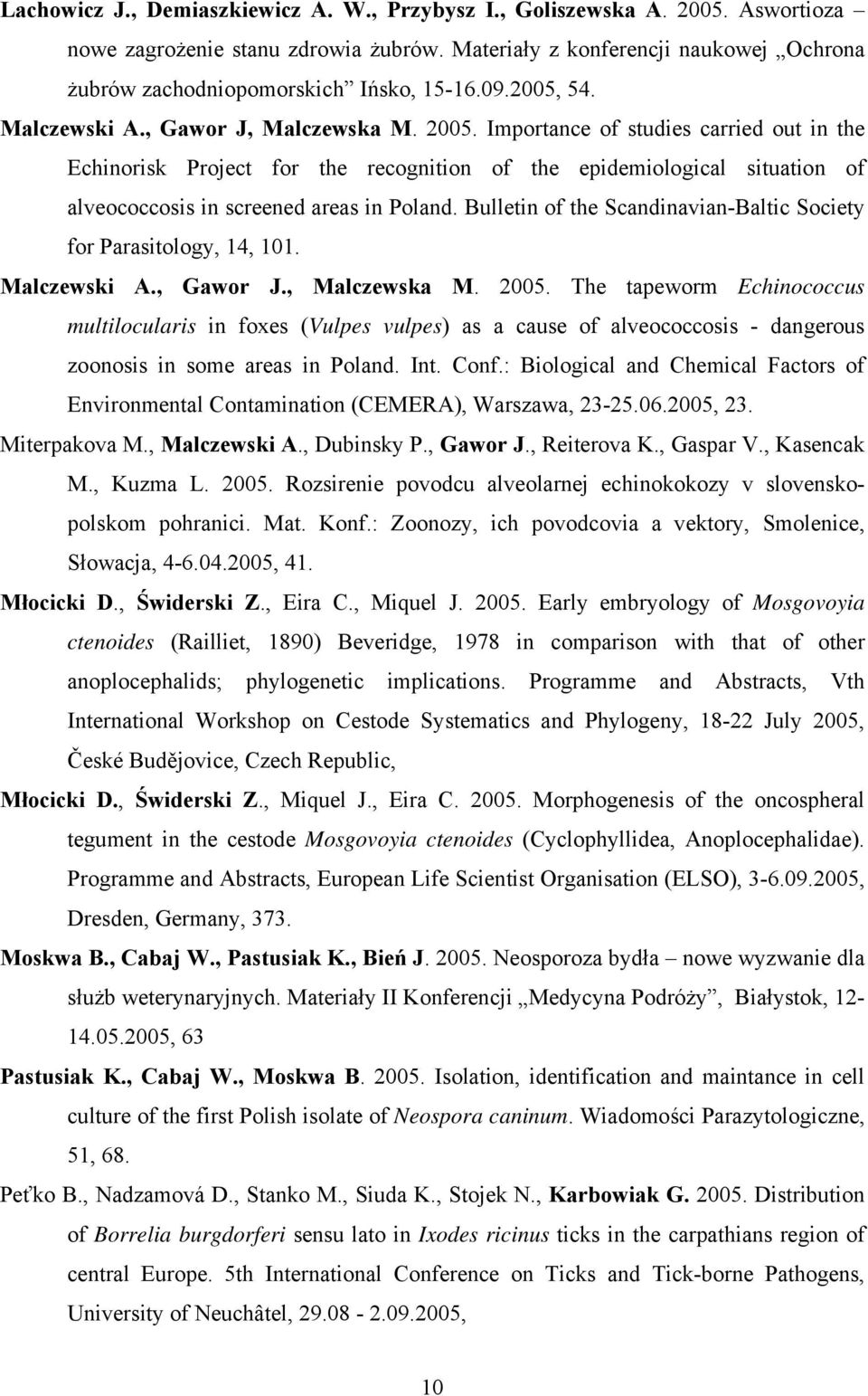 Importance of studies carried out in the Echinorisk Project for the recognition of the epidemiological situation of alveococcosis in screened areas in Poland.