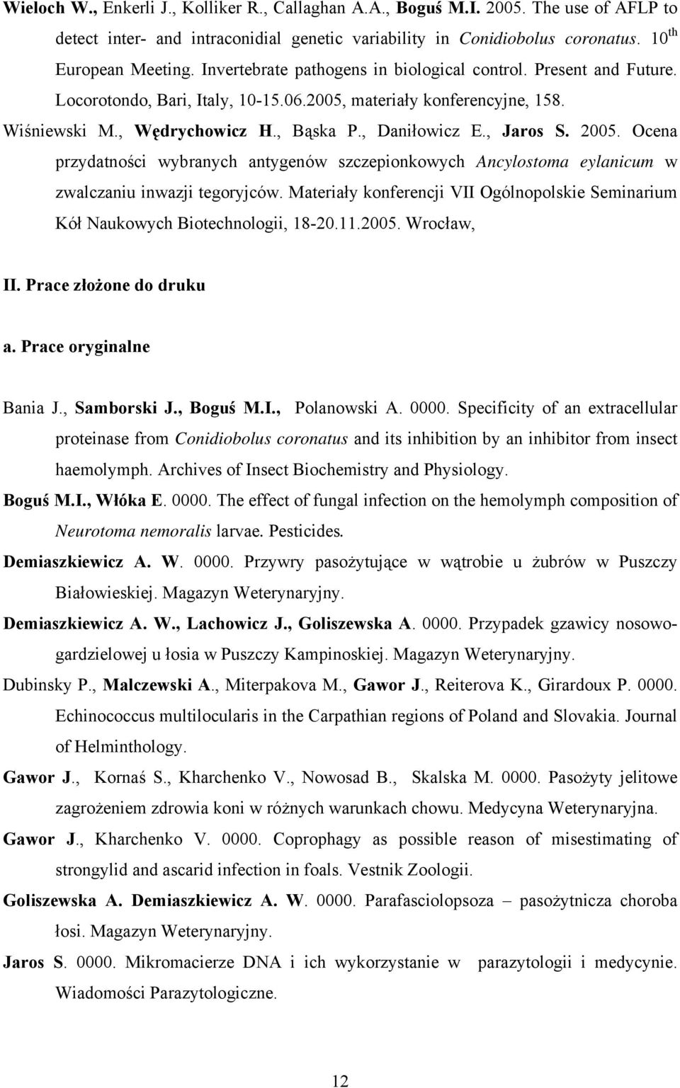 , Jaros S. 2005. Ocena przydatności wybranych antygenów szczepionkowych Ancylostoma eylanicum w zwalczaniu inwazji tegoryjców.