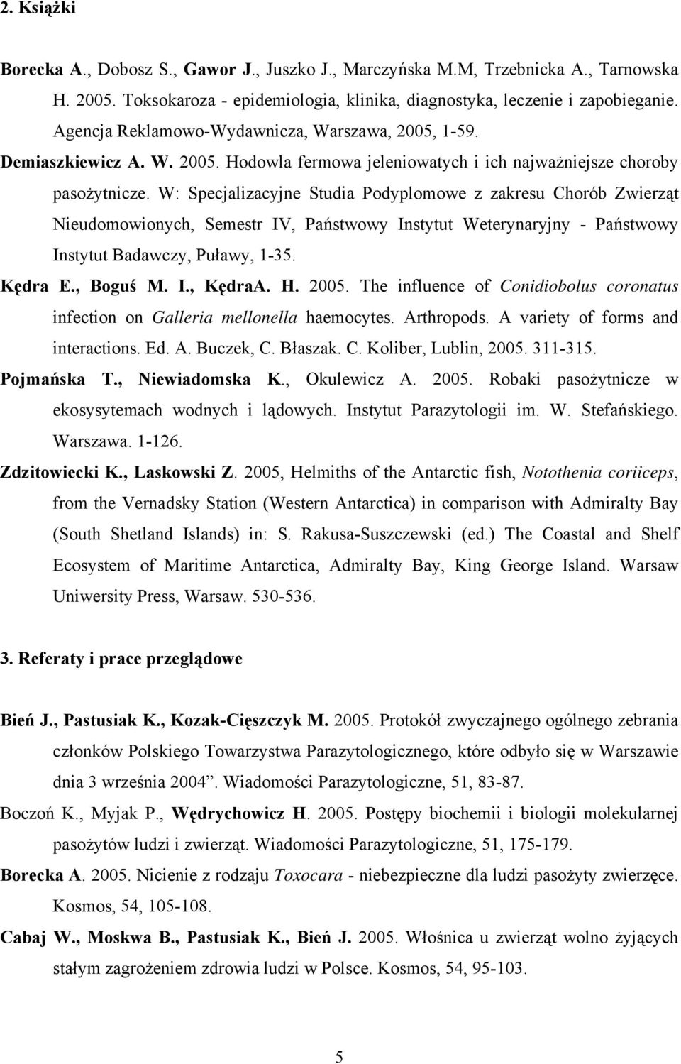 W: Specjalizacyjne Studia Podyplomowe z zakresu Chorób Zwierząt Nieudomowionych, Semestr IV, Państwowy Instytut Weterynaryjny - Państwowy Instytut Badawczy, Puławy, 1-35. Kędra E., Boguś M. I., KędraA.