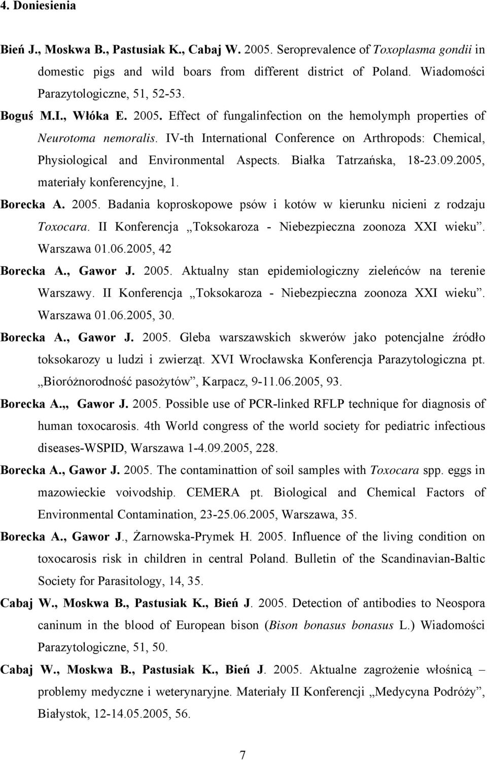IV-th International Conference on Arthropods: Chemical, Physiological and Environmental Aspects. Białka Tatrzańska, 18-23.09.2005, materiały konferencyjne, 1. Borecka A. 2005.