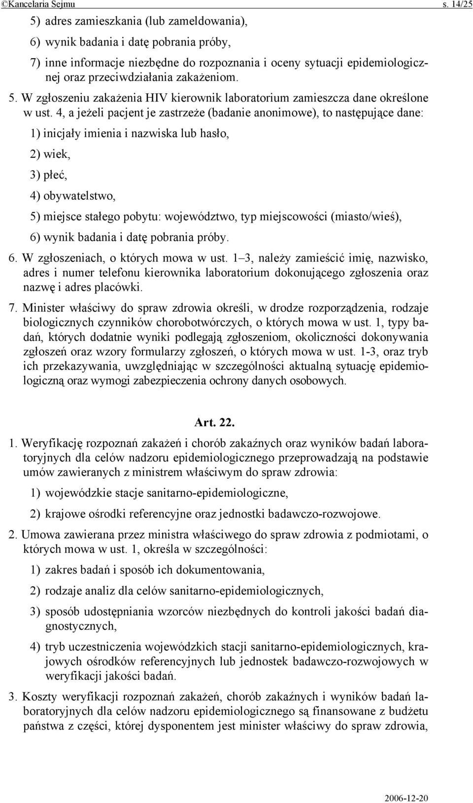 5. W zgłoszeniu zakażenia HIV kierownik laboratorium zamieszcza dane określone w ust.