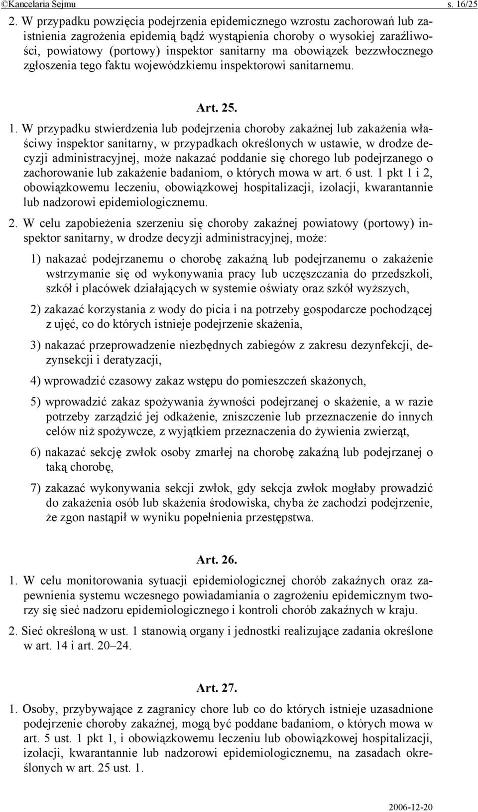 obowiązek bezzwłocznego zgłoszenia tego faktu wojewódzkiemu inspektorowi sanitarnemu. Art. 25. 1.