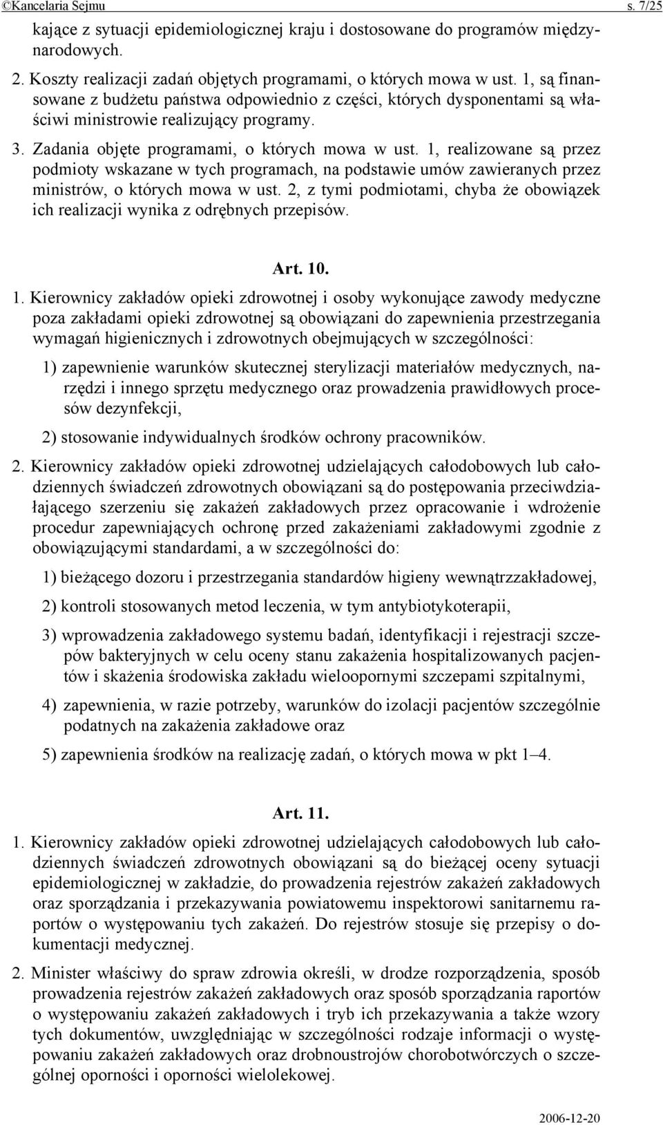 1, realizowane są przez podmioty wskazane w tych programach, na podstawie umów zawieranych przez ministrów, o których mowa w ust.