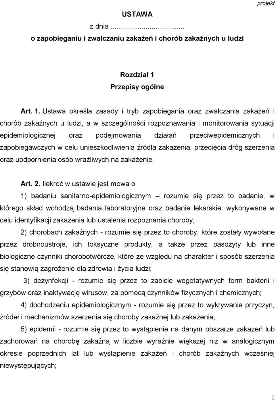 Ustawa określa zasady i tryb zapobiegania oraz zwalczania zakażeń i chorób zakaźnych u ludzi, a w szczególności rozpoznawania i monitorowania sytuacji epidemiologicznej oraz podejmowania działań