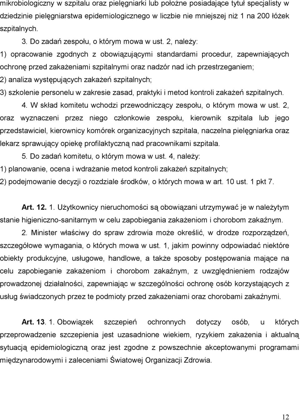 2, należy: 1) opracowanie zgodnych z obowiązującymi standardami procedur, zapewniających ochronę przed zakażeniami szpitalnymi oraz nadzór nad ich przestrzeganiem; 2) analiza występujących zakażeń