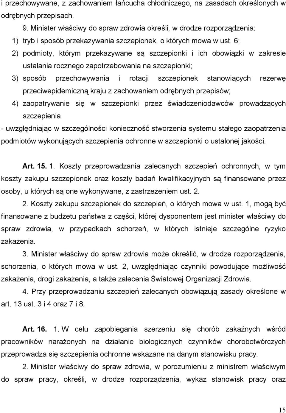 6; 2) podmioty, którym przekazywane są szczepionki i ich obowiązki w zakresie ustalania rocznego zapotrzebowania na szczepionki; 3) sposób przechowywania i rotacji szczepionek stanowiących rezerwę