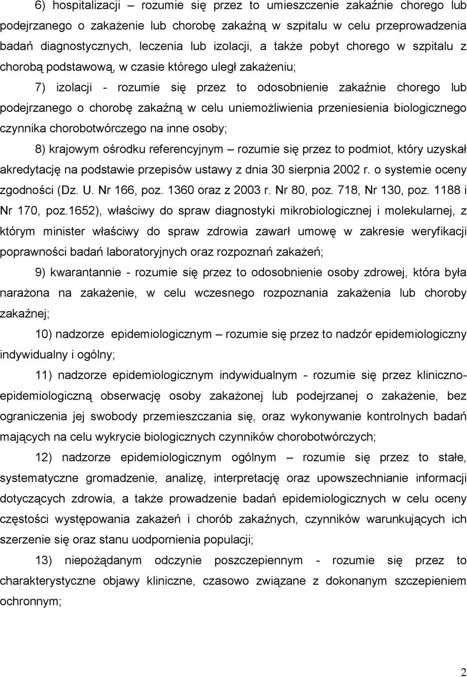 uniemożliwienia przeniesienia biologicznego czynnika chorobotwórczego na inne osoby; 8) krajowym ośrodku referencyjnym rozumie się przez to podmiot, który uzyskał akredytację na podstawie przepisów