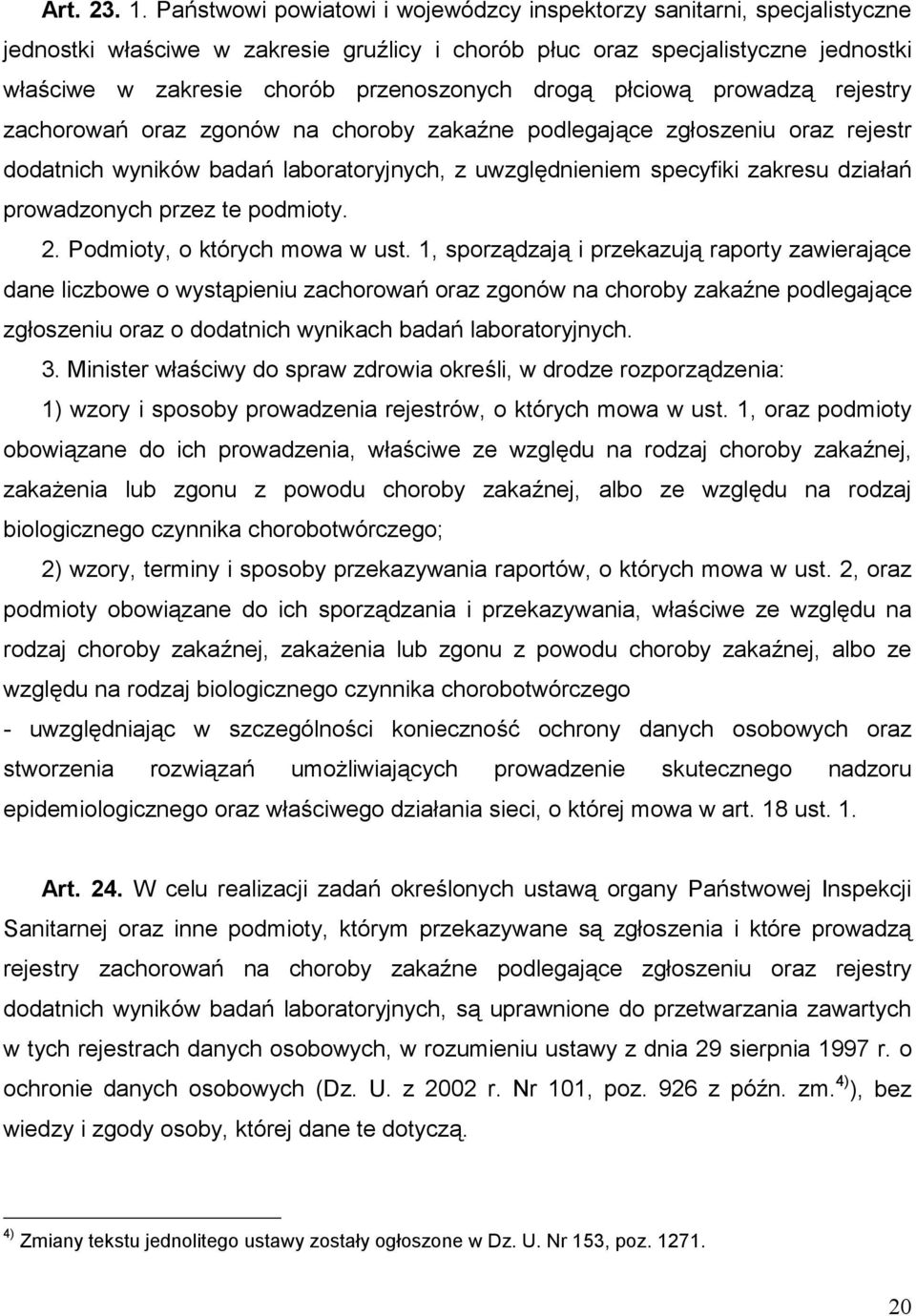 drogą płciową prowadzą rejestry zachorowań oraz zgonów na choroby zakaźne podlegające zgłoszeniu oraz rejestr dodatnich wyników badań laboratoryjnych, z uwzględnieniem specyfiki zakresu działań