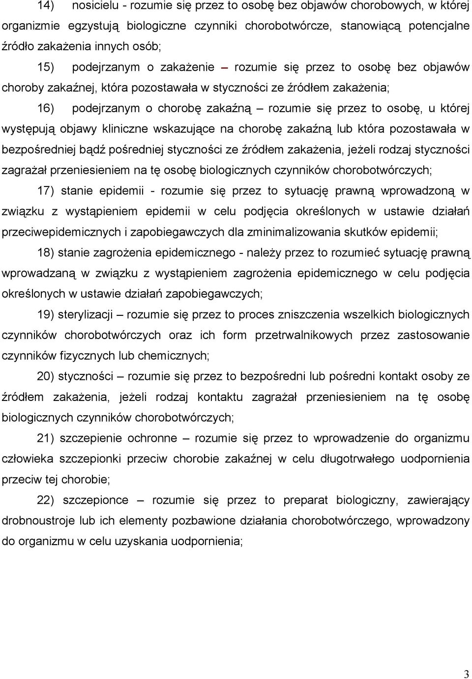 której występują objawy kliniczne wskazujące na chorobę zakaźną lub która pozostawała w bezpośredniej bądź pośredniej styczności ze źródłem zakażenia, jeżeli rodzaj styczności zagrażał przeniesieniem