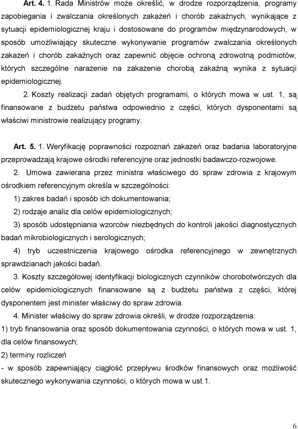 programów międzynarodowych, w sposób umożliwiający skuteczne wykonywanie programów zwalczania określonych zakażeń i chorób zakaźnych oraz zapewnić objęcie ochroną zdrowotną podmiotów, których