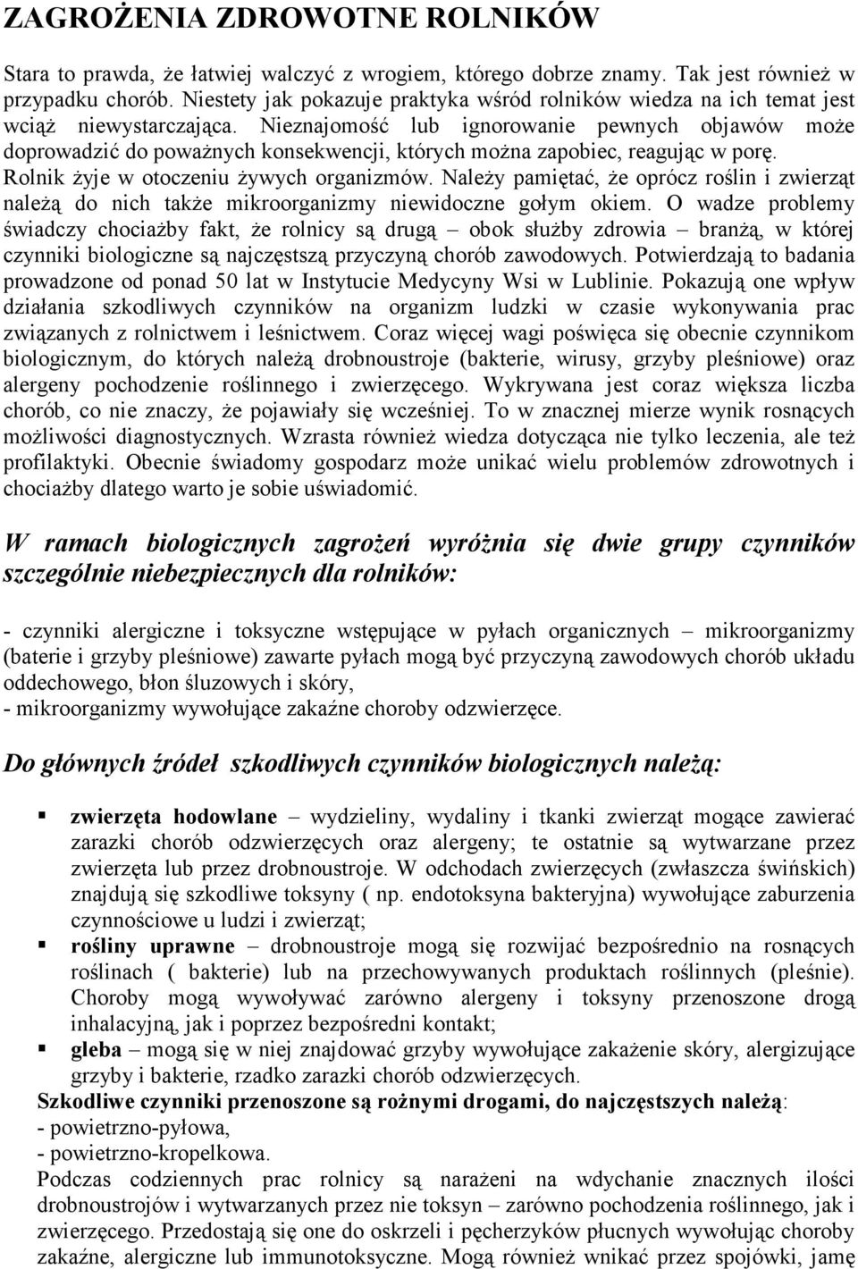 Nieznajomość lub ignorowanie pewnych objawów moŝe doprowadzić do powaŝnych konsekwencji, których moŝna zapobiec, reagując w porę. Rolnik Ŝyje w otoczeniu Ŝywych organizmów.