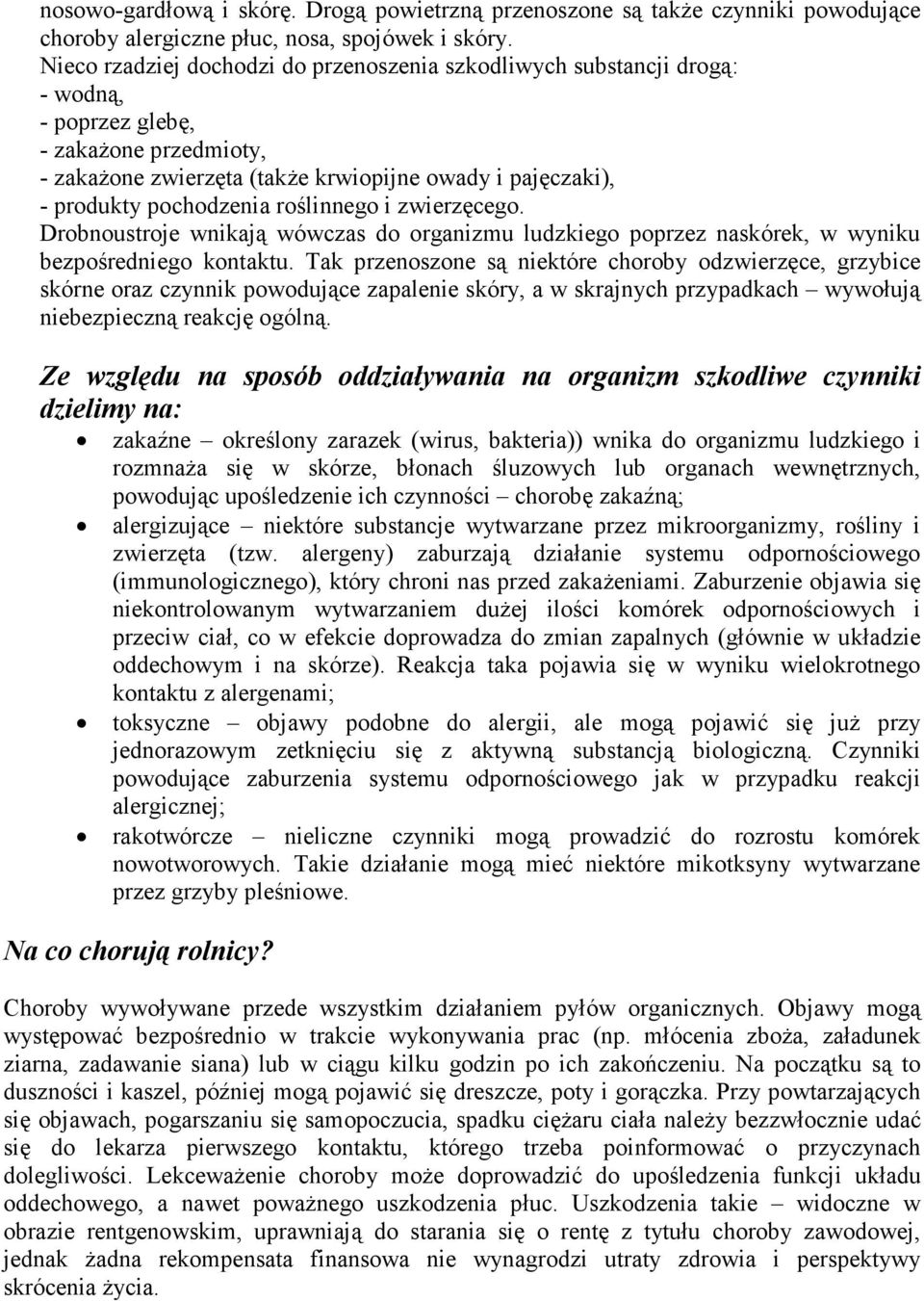 pochodzenia roślinnego i zwierzęcego. Drobnoustroje wnikają wówczas do organizmu ludzkiego poprzez naskórek, w wyniku bezpośredniego kontaktu.